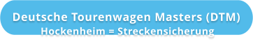 Deutsche Tourenwagen Masters (DTM)  Hockenheim = Streckensicherung