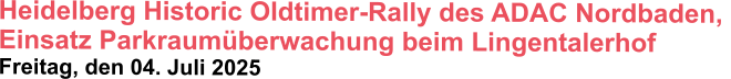 Heidelberg Historic Oldtimer-Rally des ADAC Nordbaden,  Einsatz Parkraumüberwachung beim Lingentalerhof  Freitag, den 04. Juli 2025