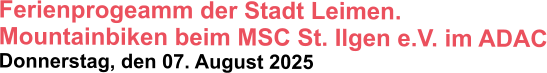 Ferienprogeamm der Stadt Leimen.  Mountainbiken beim MSC St. Ilgen e.V. im ADAC Donnerstag, den 07. August 2025